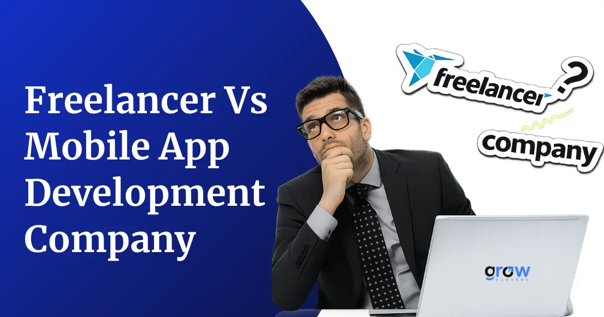 Freelancer VS Mobile App Development Company: Which is a Better Choice?