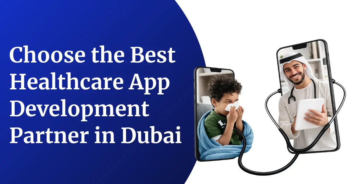 How to Choose the Best Healthcare App Development Partner in Dubai