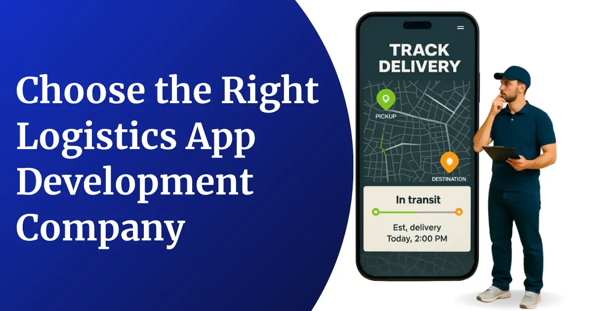How to Choose the Right Logistics App Development Company