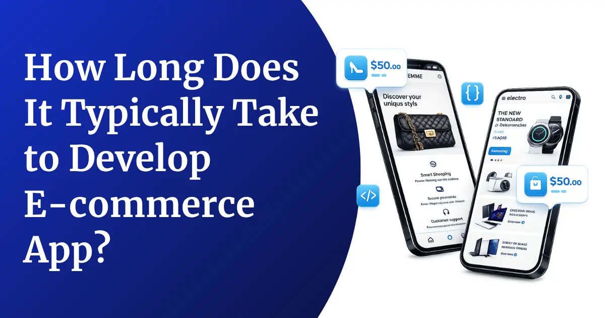 How Long Does It Typically Take to Develop an Ecommerce App? A Complete Timeline Breakdown