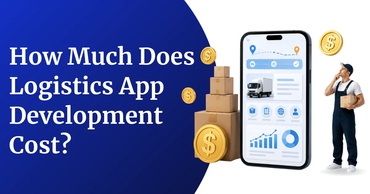 How Much Does Logistics App Development Cost? A Complete Guide