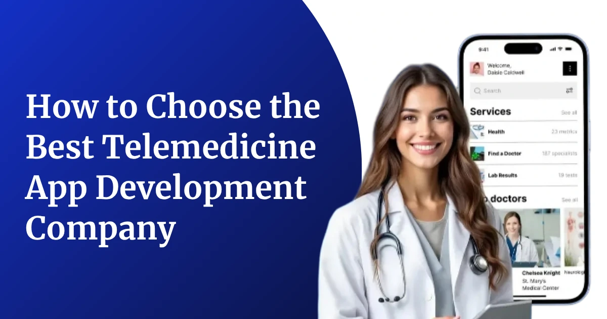 How to Choose the Best Telemedicine App Development Company in 2026