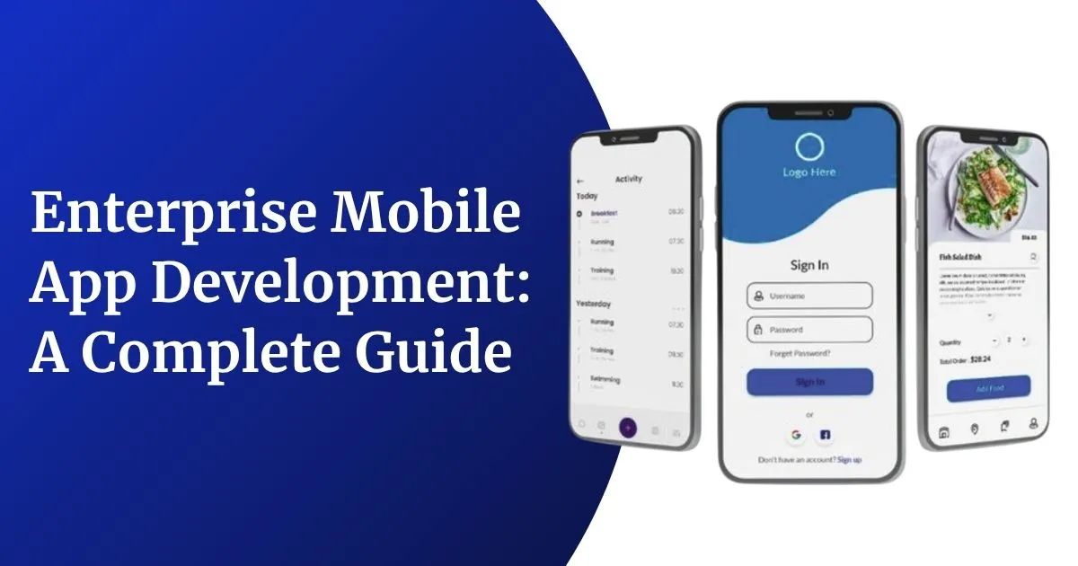 Enterprise Mobile App Development: A Complete Guide to Business Growth