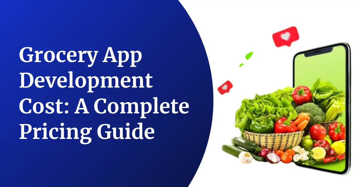 Grocery App Development Cost in 2026: A Complete Pricing Guide