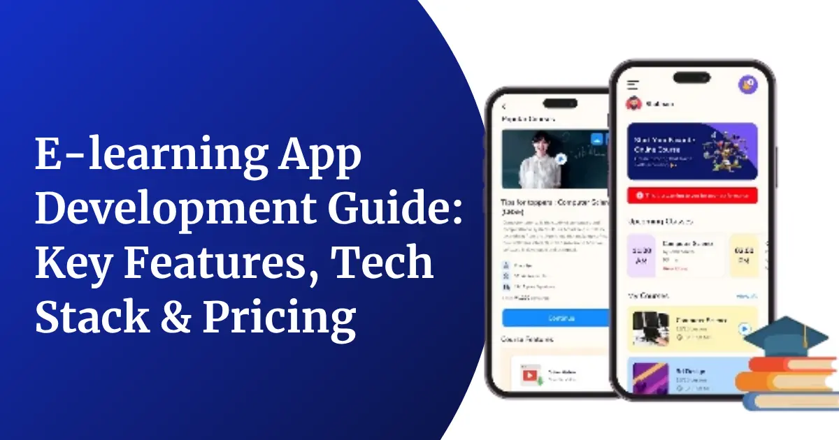 E-Learning App Development Guide: Key Features, Tech Stack & Pricing