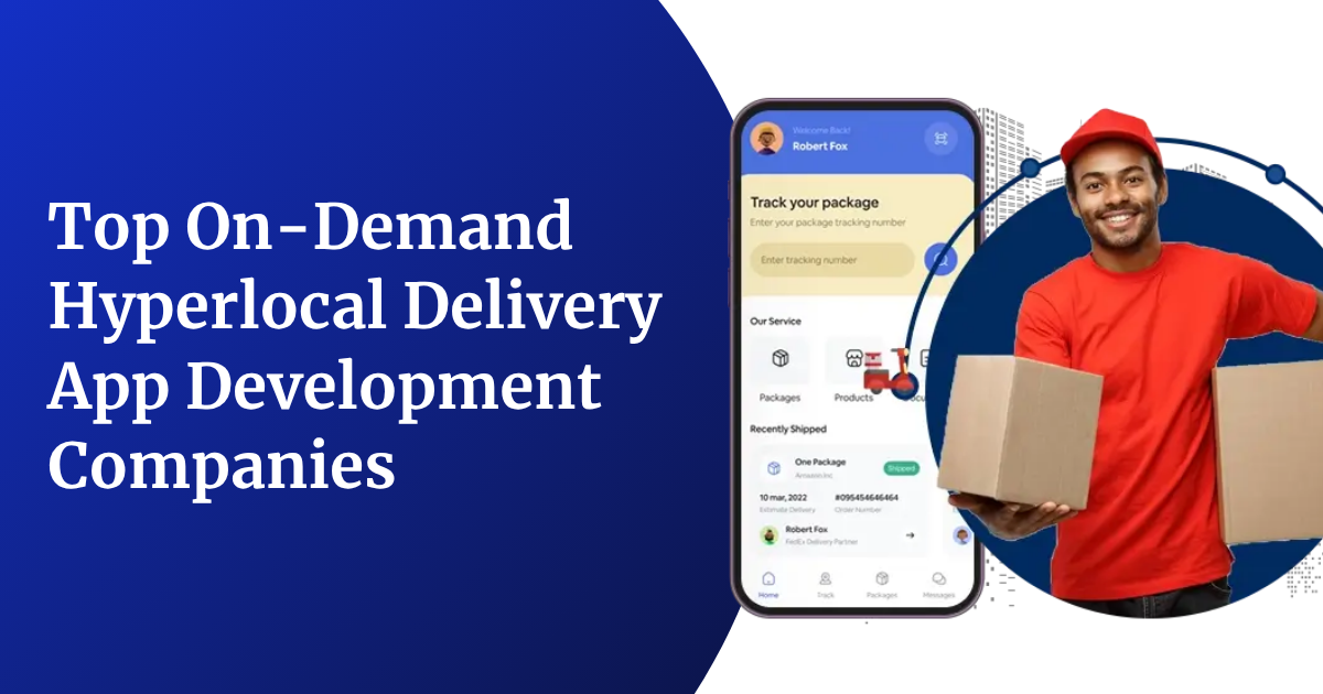 Top On-Demand Hyperlocal Delivery App Development Companies in 2026